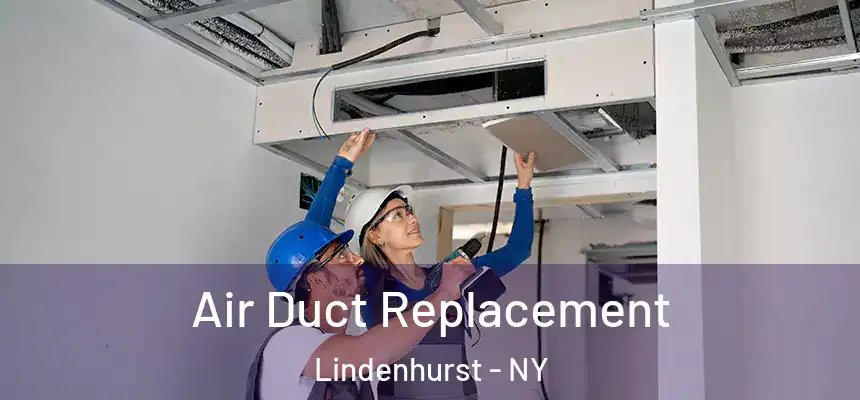  Air Duct Replacement Lindenhurst - NY
