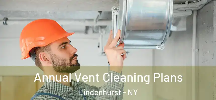 Annual Vent Cleaning Plans Lindenhurst - NY
