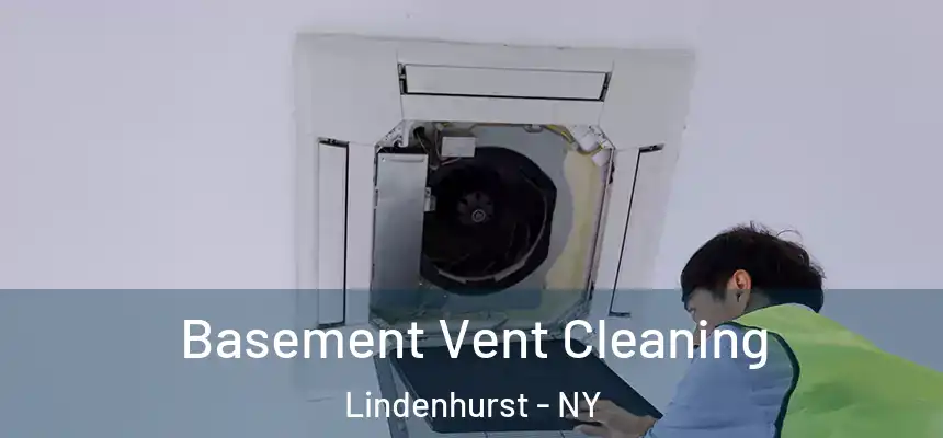  Basement Vent Cleaning Lindenhurst - NY