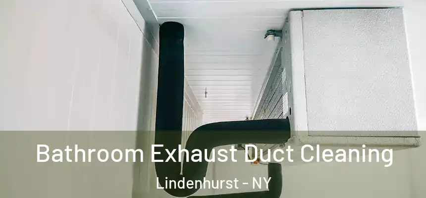  Bathroom Exhaust Duct Cleaning Lindenhurst - NY