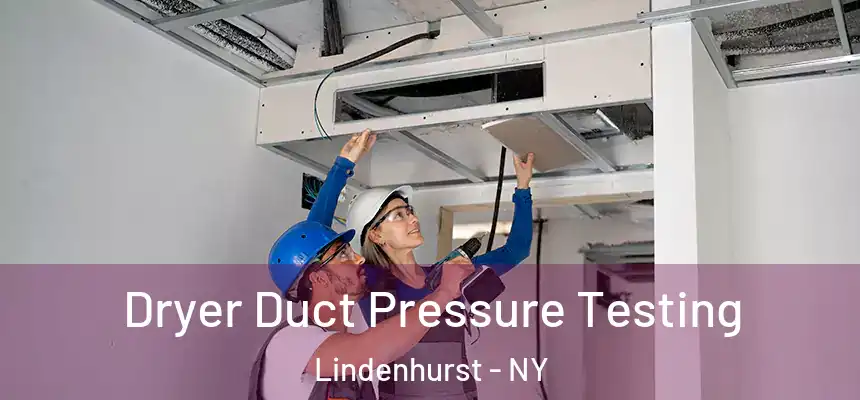  Dryer Duct Pressure Testing Lindenhurst - NY