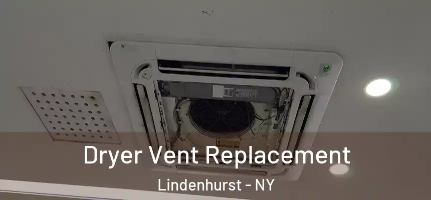  Dryer Vent Replacement Lindenhurst - NY