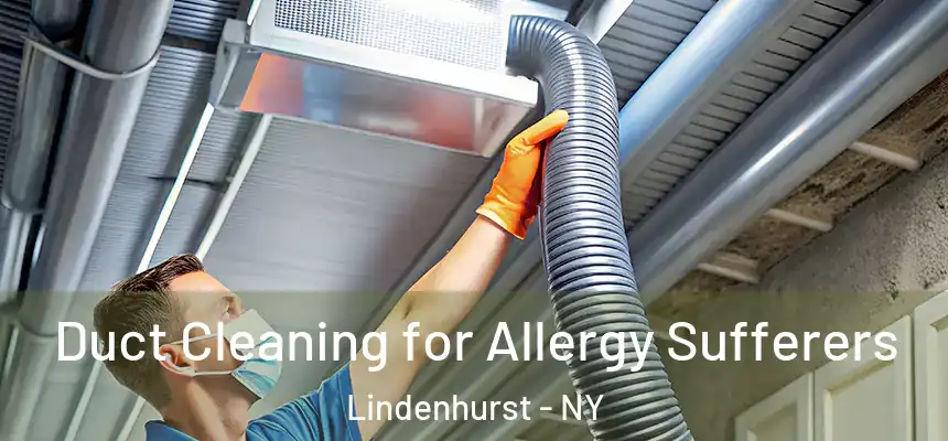  Duct Cleaning for Allergy Sufferers Lindenhurst - NY