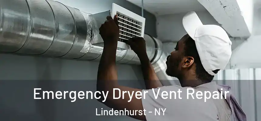  Emergency Dryer Vent Repair Lindenhurst - NY