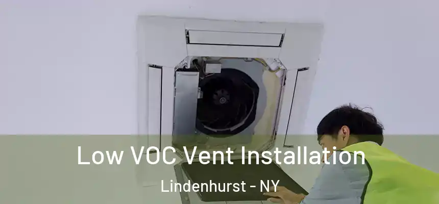  Low VOC Vent Installation Lindenhurst - NY