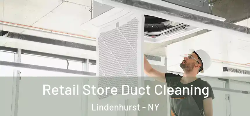  Retail Store Duct Cleaning Lindenhurst - NY